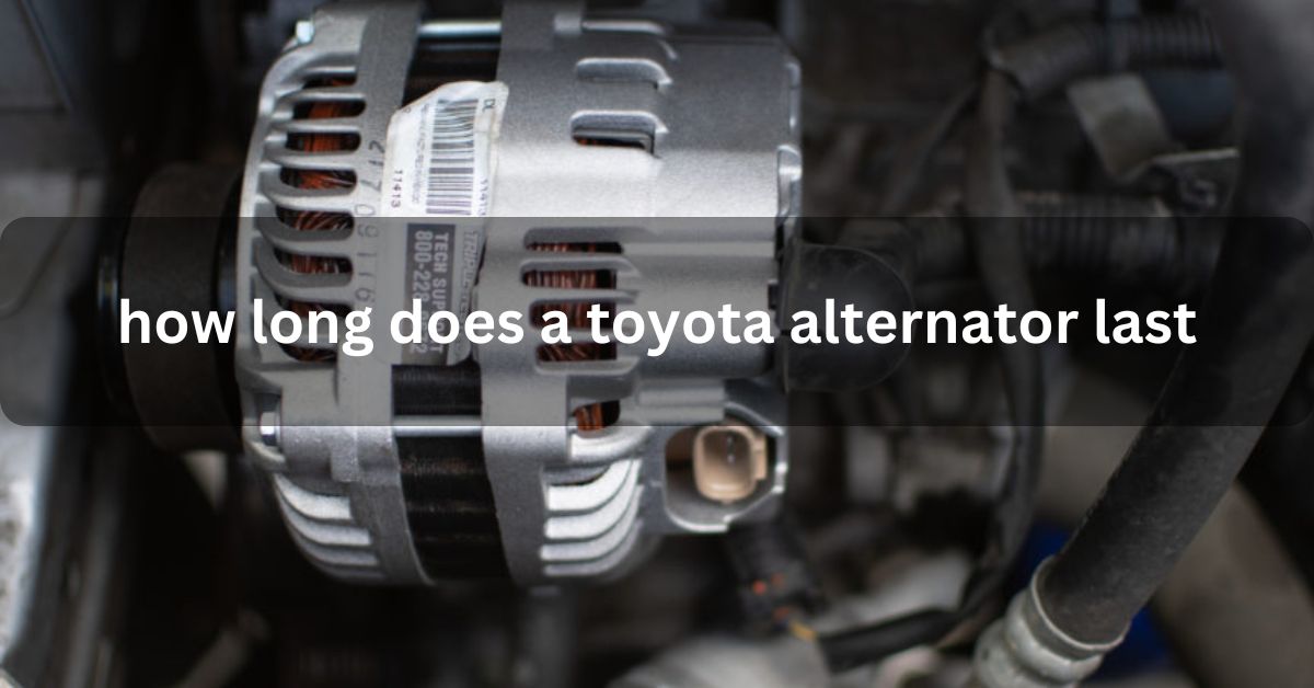 how long does a toyota alternator last