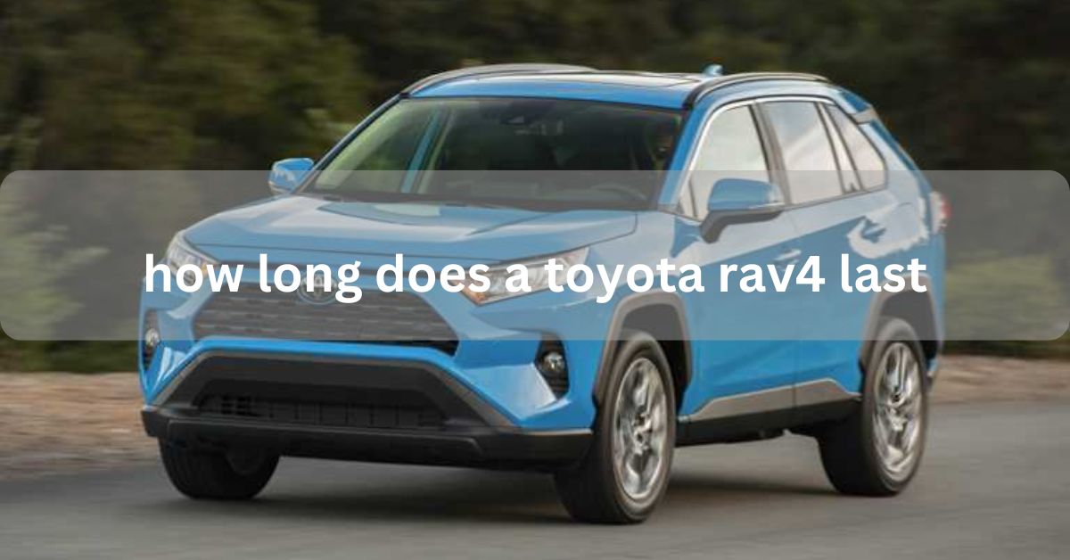 how long does a toyota rav4 last