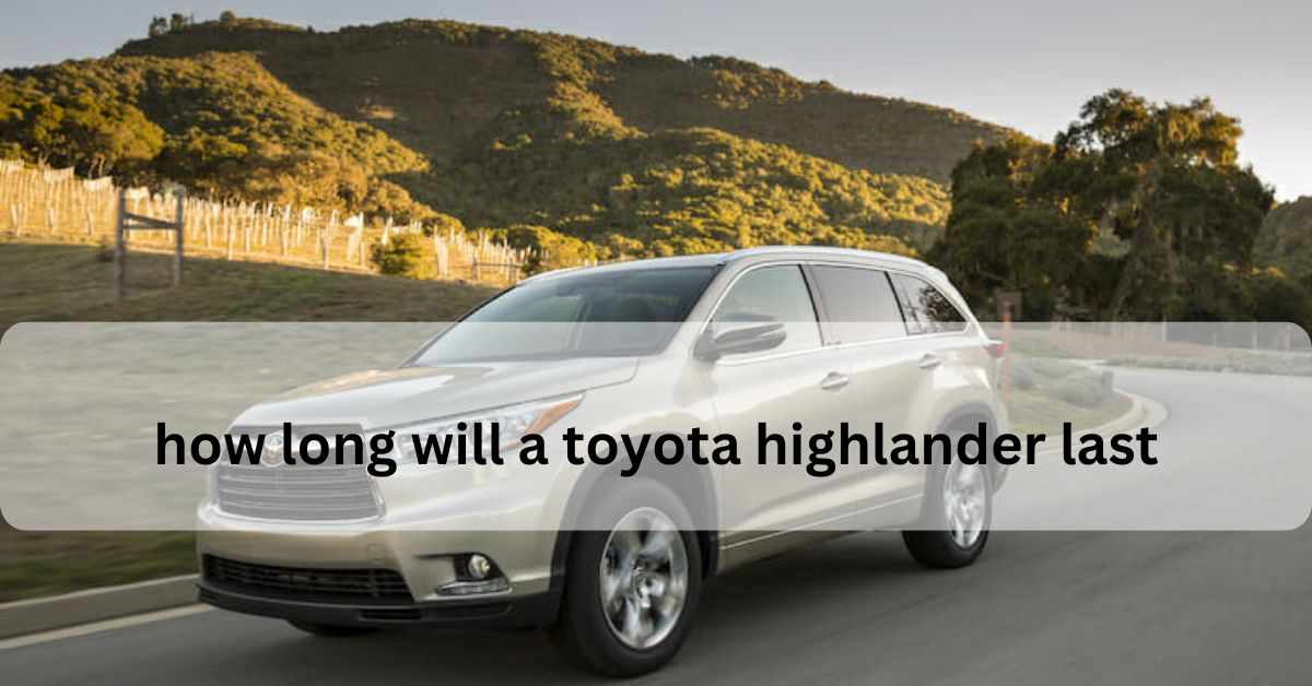 how long will a toyota highlander last