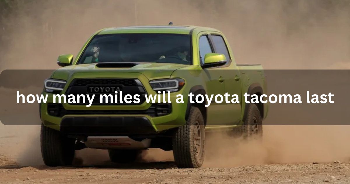 how many miles will a toyota tacoma last