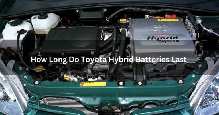 How Long Do Toyota Hybrid Batteries Last – Let’s Talk About It!