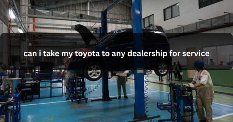 can i take my toyota to any dealership for service