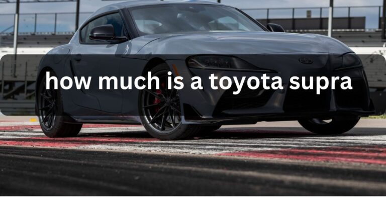 How Much Is A Toyota Supra – know about it!