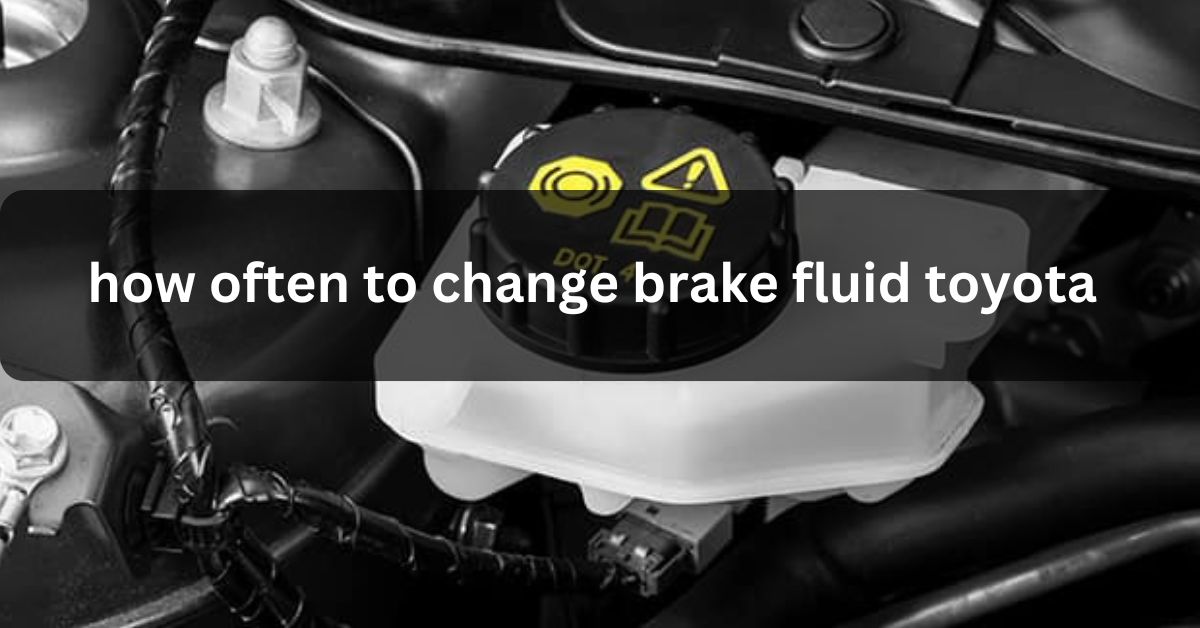 how often to change brake fluid toyota