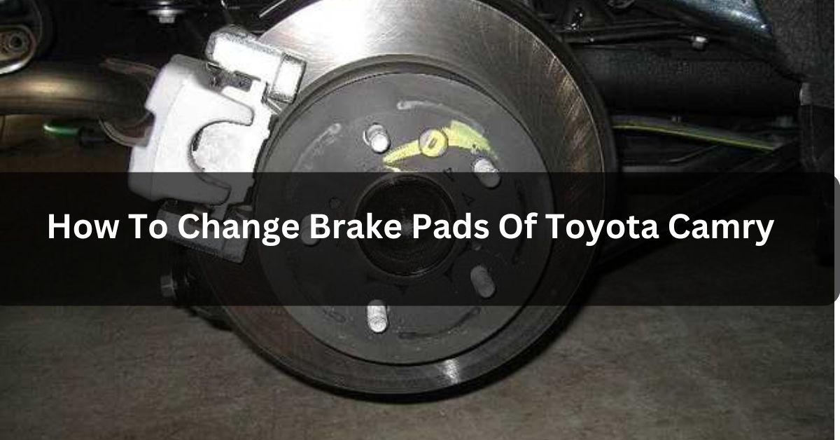 How To Change Brake Pads Of Toyota Camry