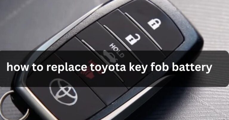 How To Replace Toyota Key Fob Battery| A Handy Guide.